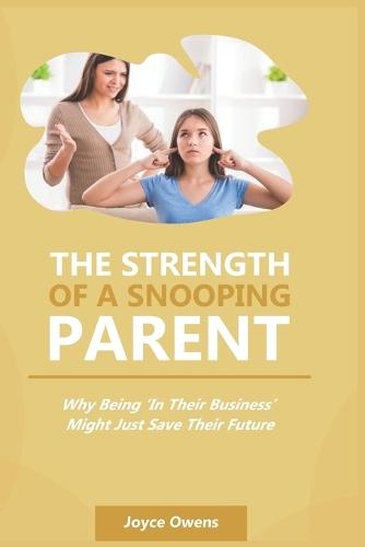 The Strength of a Snooping Parent: Why Being 'In Their Business' Might Just Save Their Future