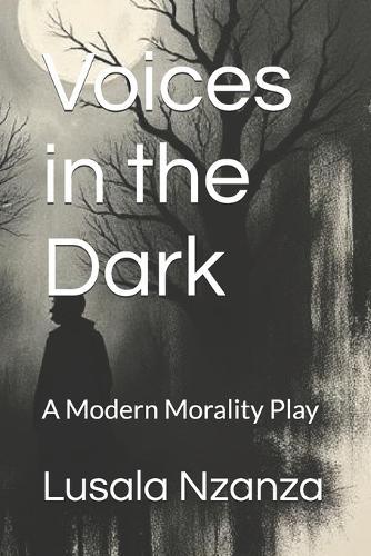 Voices in the Dark: A Modern Morality Play