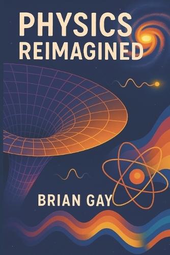 Physics Reimagined