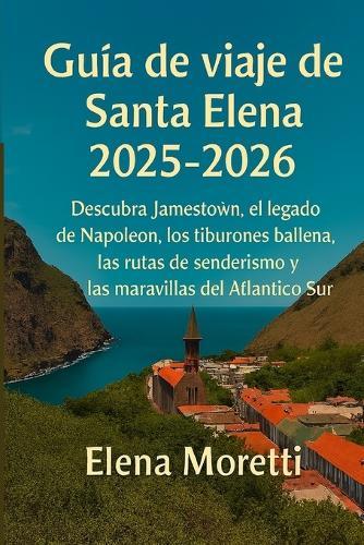 Guía de viaje de Santa Elena 2025-2026: Descubra Jamestown, el legado de Napoleón, los tiburones ballena, las rutas de senderismo y las maravillas del Atlántico Sur.