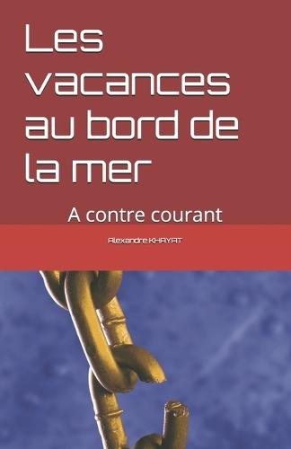Les vacances au bord de la mer: A contre courant