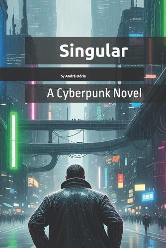 Singular: A Cyberpunk Novel