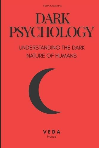 Dark Psychology: Understanding The DARK NATURE Of Humans