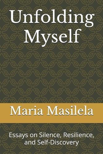 Unfolding Myself: Essays on Silence, Resilience, and Self-Discovery