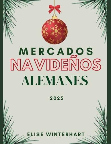 Mercados Navideños Alemanes 2025: La guía definitiva de ferias navideñas, comidas festivas y tradiciones