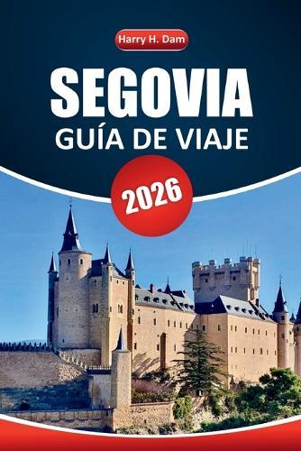 Guía de Viaje de Segovia, 2026: Explore gemas ocultas, planifique excursiones de un día y experimente los monumentos históricos de España con consejos e itinerarios locales