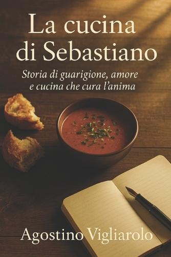La cucina di Sebastiano: Storia di guarigione, amore e cucina che cura l'anima