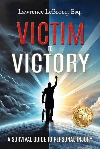 Victim to Victory: A Survival Guide to Personal Injury