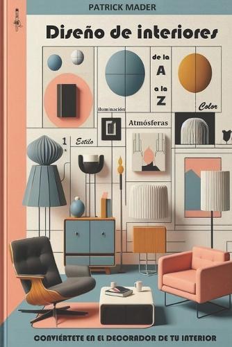 Diseño de interiors: Conviértete En El Decorador de Tu Interior