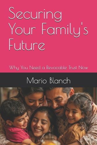 Securing Your Family's Future: Why You Need a Revocable Trust Now