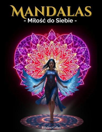 Mandalas - Milośc do Siebie: Antystresowa książka do kolorowania z przeslaniem duchowym i rozwojem osobistym