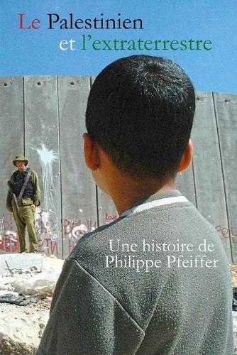 Le Palestinien et l'extraterrestre: Une histoire