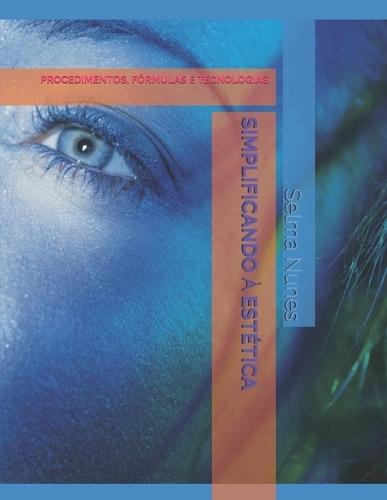 Simplificando À Estética: Procedimentos, Fórmulas E Tecnologias