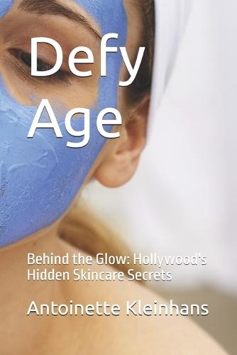 Defy Age: Behind the Glow: Hollywood's Hidden Skincare Secrets