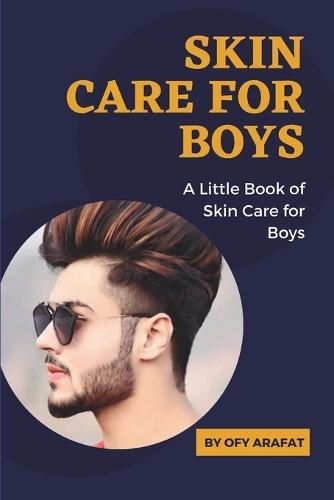 Skin Care for Boys: A Little Book of Skin Care for Boys