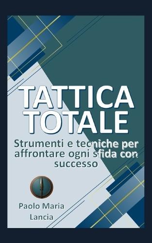 Tattica Totale: Strumenti e tecniche per affrontare ogni sfida con successo