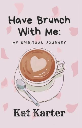 Have Brunch With Me: My Spiritual Journey