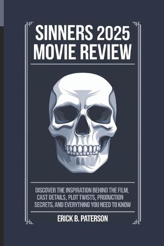Sinners 2025 Movie Review: Discover the Inspiration Behind the film, Cast Details, Plot Twists, Production Secrets, and Everything You Need to Know