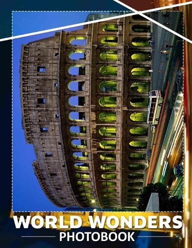 World Wonders Photo Book: Explore 40 Stunning Images Showcasing Nature's Marvels From Every Corner Of The Globe