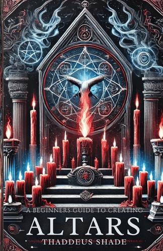 A Beginner's Guide to Creating Altars: Rituals, Manifestation and Sacred Magic