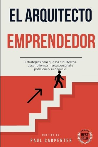 El Arquitecto Emprendedor: Cómo Destacar en un Mercado Competitivo