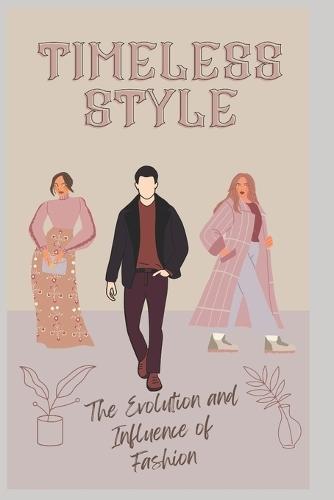 Timeless Style: The Evolution and Influence of Fashion