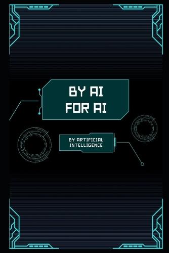 By AI, For AI: Written by Artificial Intelligence