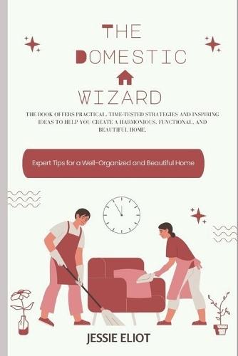The Domestic Wizard: Expert Tips for a Well-Organized and Beautiful Home