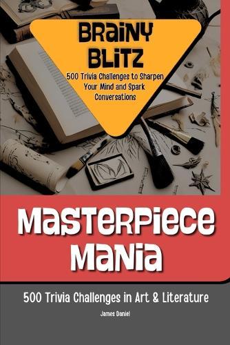 Masterpiece Mania: 500 Trivia Challenges in Art & Literature