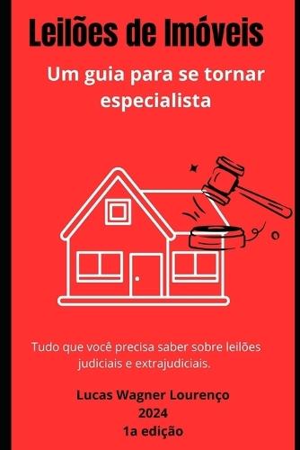 Leilões de Imóveis: Um guia para se tornar especialista: Tudo que você precisa saber sobre leiões judiciais e extrajudiciais