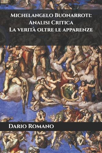 Michelangelo Buonarroti: Analisi Critica: La verità oltre le apparenze