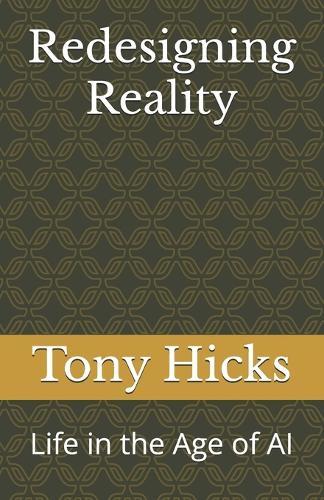 Redesigning Reality: Life in the Age of AI
