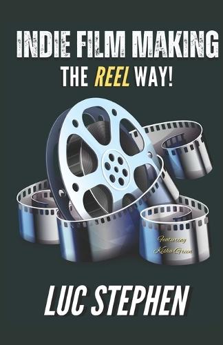 Indie Filmmaking: The Reel Way