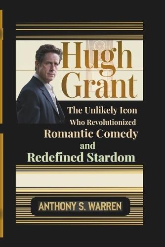 Hugh Grant: The Unlikely Icon Who Revolutionized Romantic Comedy and Redefined Stardom