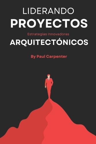 Liderando Proyectos Arquitectónicos: Estrategias Innovadoras para Multiplicar Tus Ingresos