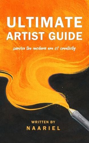 Ultimate Artist Guide: Survive the Modern Era of Creativity
