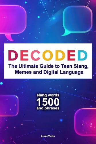 Decoded: The Ultimate Guide to Teen Slang, Memes and Digital Language