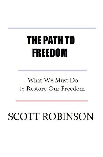 The Path to Freedom: What We Must Do to Restore our Freedom