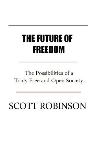 The Future of Freedom: The Possibilities of a Truly Free and Open Society
