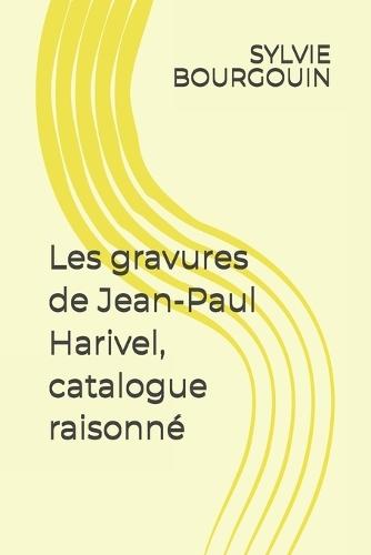 Les gravures de Jean-Paul Harivel, catalogue raisonné
