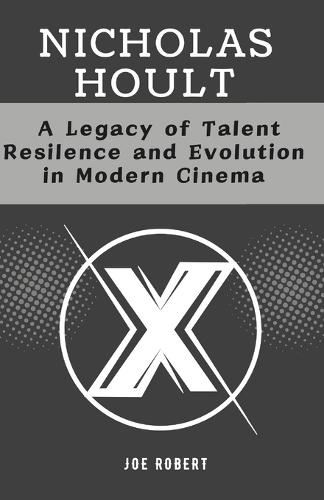Nicholas Hoult: A Legacy of Talent, Resilience and Evolution in Modern Cinema