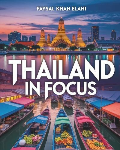 Thailand in Focus: Portraits, Life and Culture - A Photo Book