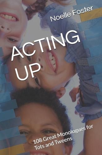 Acting Up: 108 Great Monologues for Tots and Tweens