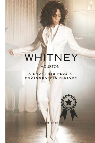 Whitney Houston: A Short Bio Plus a Photographic History
