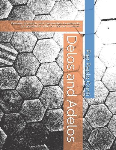 Delos and Adelos: Between philosophy and mathematics, to reconsider our perceptions within and beyond ourselves.