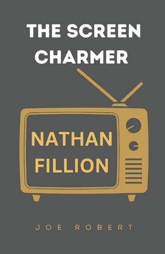 The Screen Charmer: The Life and Career of Nathan Fillion