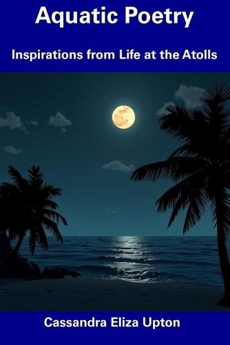 Aquatic Poetry: Inspirations from Life at the Atolls