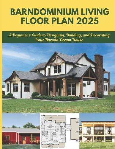 Barndominium Living Floor Plan 2025: A Beginner's Guide to Designing, Building, and Decorating Your Barndo Dream House