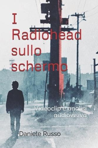 I Radiohead sullo schermo: Videoclip e analisi audiovisiva