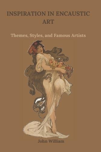 Inspiration in Encaustic Art: Themes, Styles, and Famous Artists